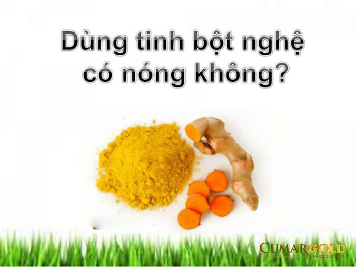 Tinh bột nghệ có nóng không?